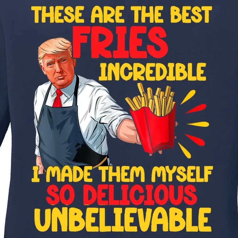 These Are The Best Fries Incredible So Delicious Trump Ladies Long Sleeve Shirt