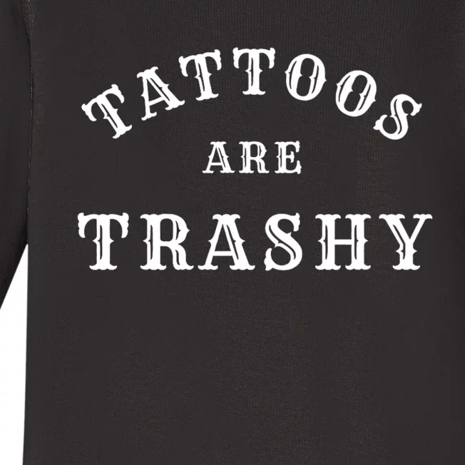 Tattoos Are Trashy Funny Sarcastic Tattoo Artist Baby Long Sleeve Bodysuit