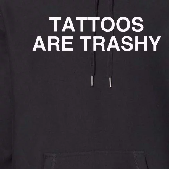 Tattoos Are Trashy Sarcasm Joke Premium Hoodie