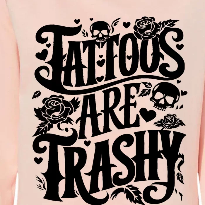 Tattoos Are Trashy Funny Sarcastic Anti Tattoo Womens California Wash Sweatshirt