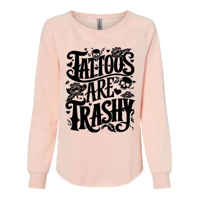 Tattoos Are Trashy Funny Sarcastic Anti Tattoo Womens California Wash Sweatshirt