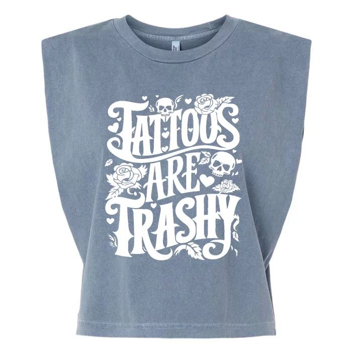 Tattoos Are Trashy Funny Sarcastic Anti Tattoo Garment-Dyed Women's Muscle Tee