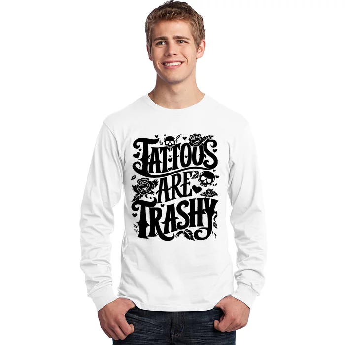 Tattoos Are Trashy Funny Sarcastic Anti Tattoo Long Sleeve Shirt