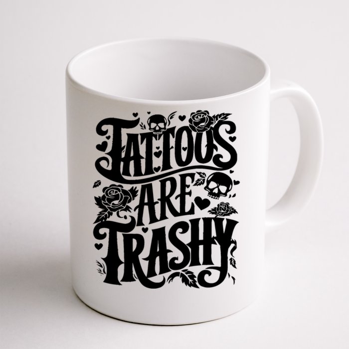 Tattoos Are Trashy Funny Sarcastic Anti Tattoo Front & Back Coffee Mug