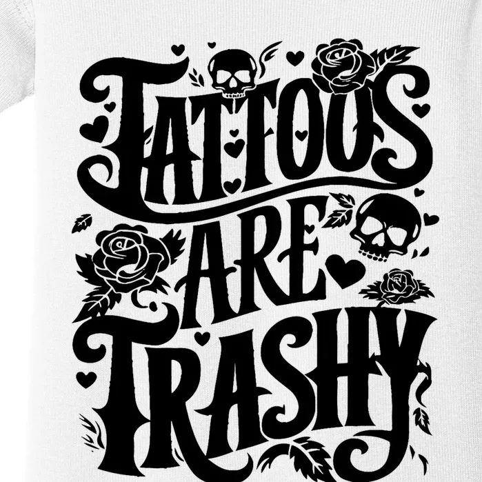 Tattoos Are Trashy Funny Sarcastic Anti Tattoo Baby Bodysuit