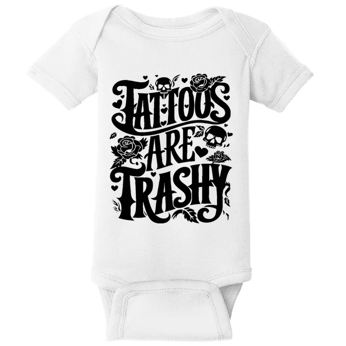 Tattoos Are Trashy Funny Sarcastic Anti Tattoo Baby Bodysuit