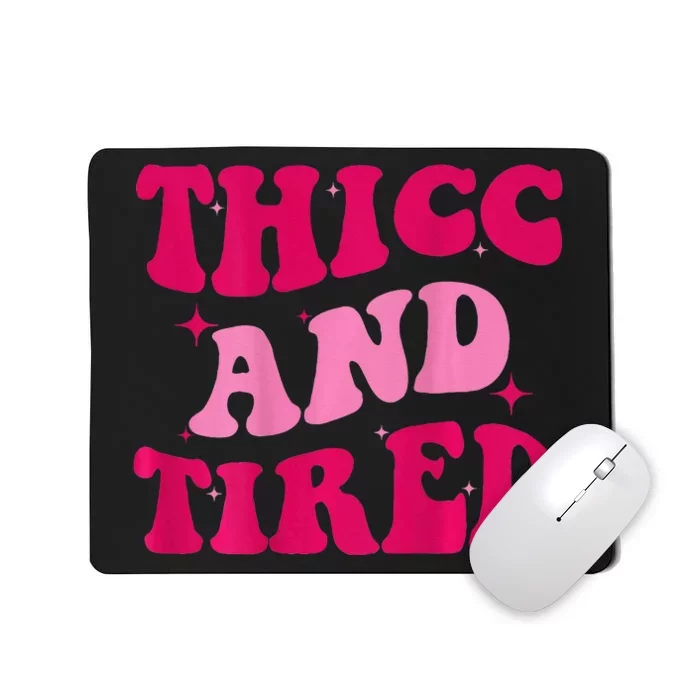 Thicc And Tired Funny Saying Groovy Women Mousepad