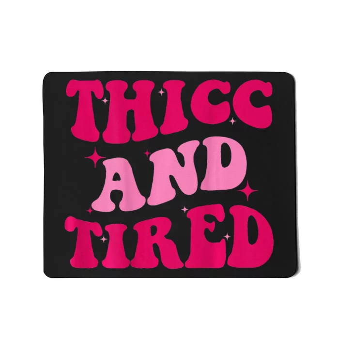 Thicc And Tired Funny Saying Groovy Women Mousepad