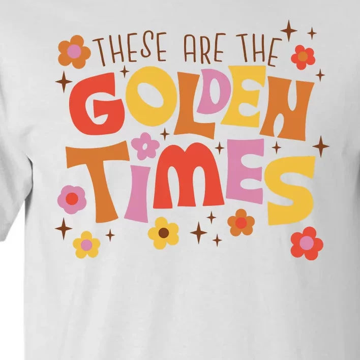 These Are The Golden Times Floral Quote Tall T-Shirt