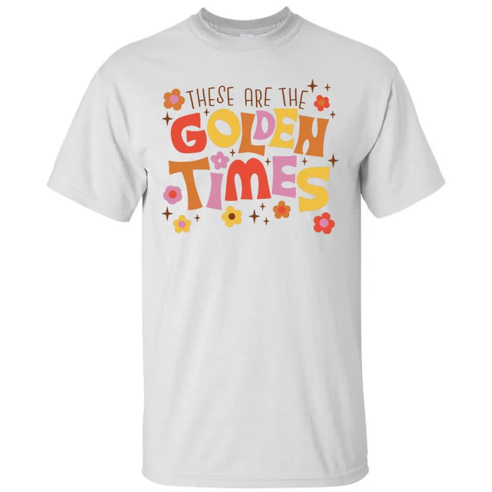 These Are The Golden Times Floral Quote Tall T-Shirt