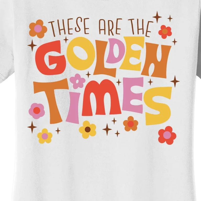 These Are The Golden Times Floral Quote Women's T-Shirt