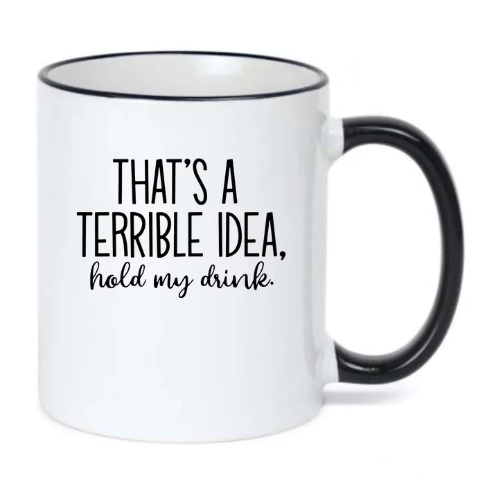 ThatS A Terrible Idea Hold My Drink Black Color Changing Mug