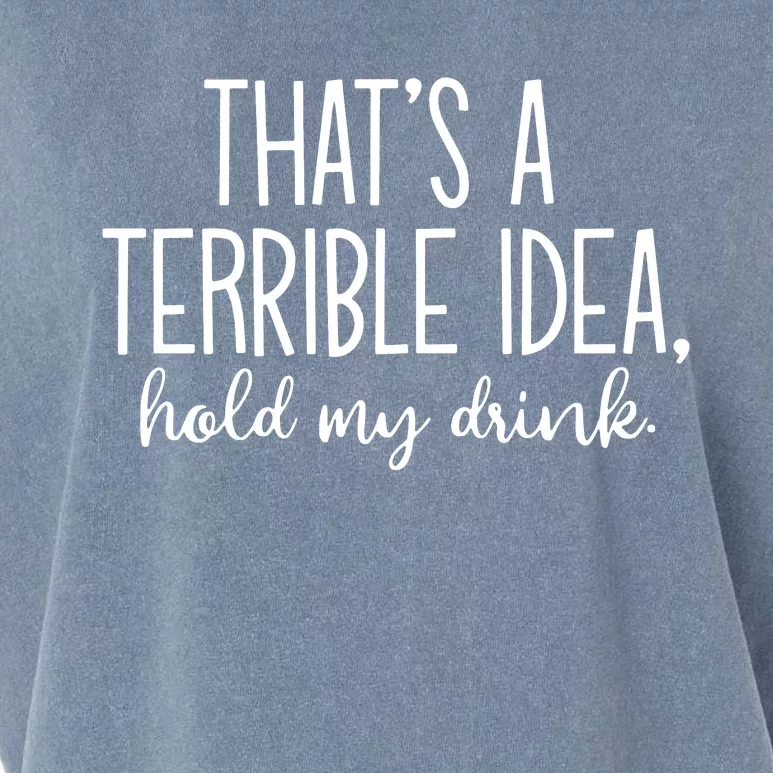 ThatS A Terrible Idea Hold My Drink Garment-Dyed Women's Muscle Tee