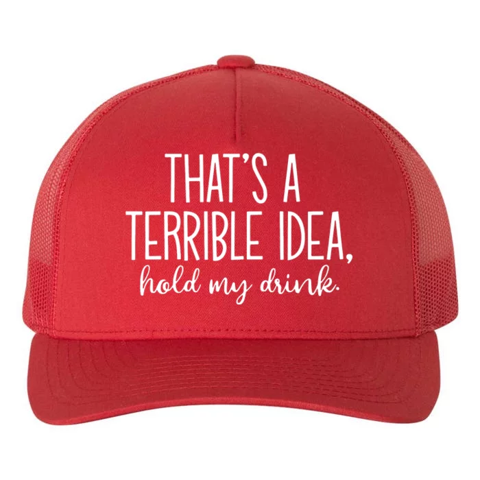 ThatS A Terrible Idea Hold My Drink Yupoong Adult 5-Panel Trucker Hat