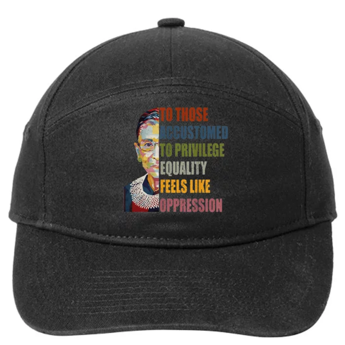 Those Accustomed To Privilege Equality Feels Live Oppression 7-Panel Snapback Hat