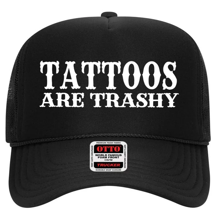 Tattoos Are Trashy Sarcastic Humor High Crown Mesh Trucker Hat