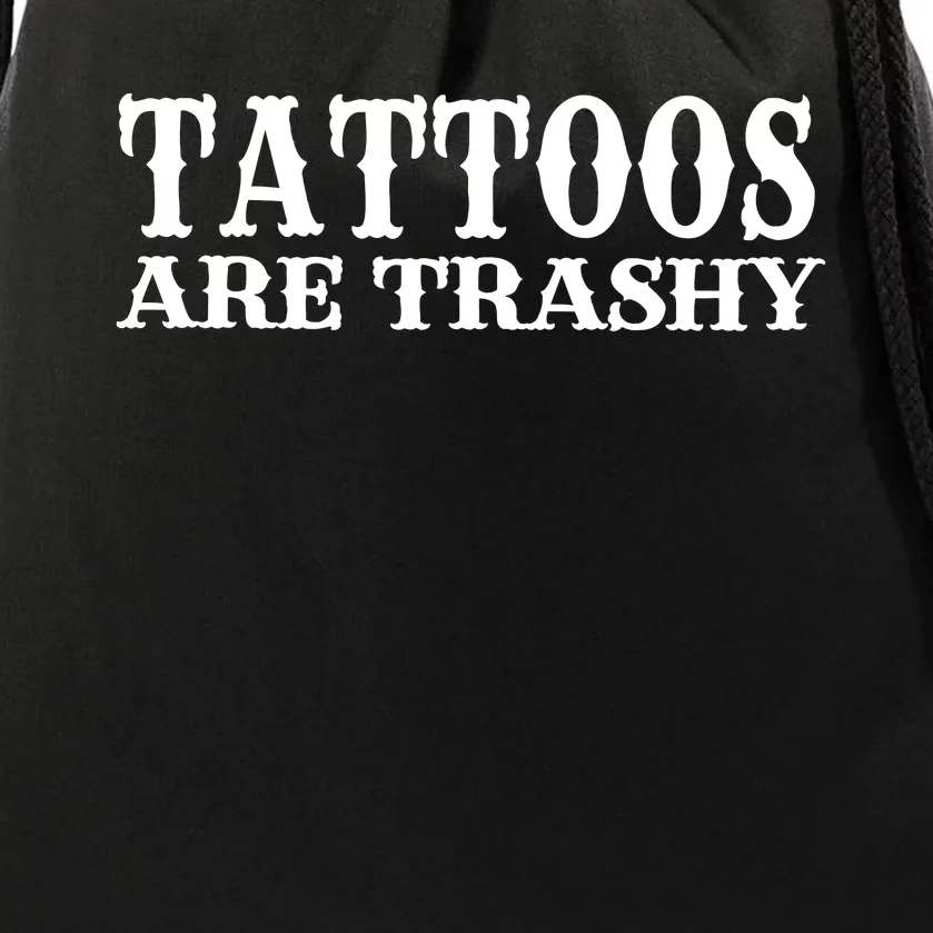 Tattoos Are Trashy Sarcastic Humor Drawstring Bag