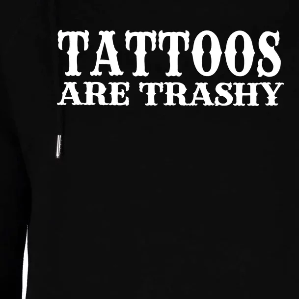 Tattoos Are Trashy Sarcastic Humor Womens Funnel Neck Pullover Hood