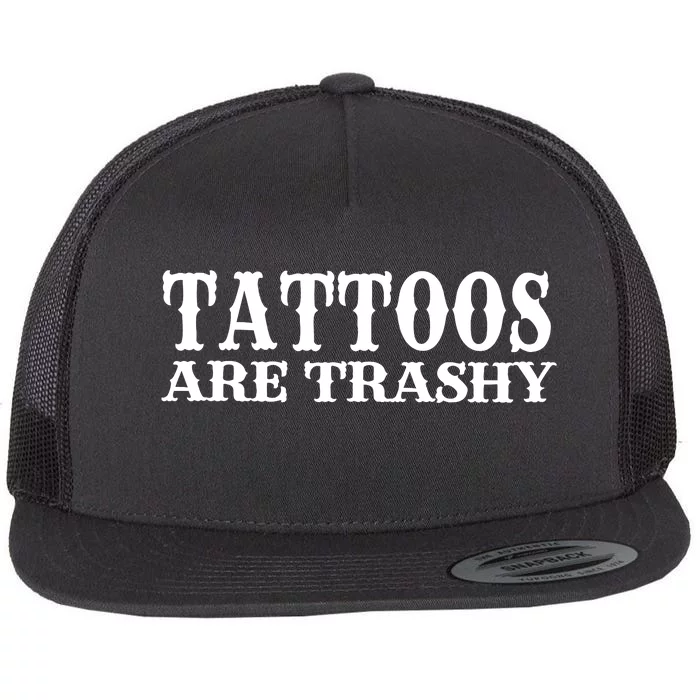 Tattoos Are Trashy Sarcastic Humor Flat Bill Trucker Hat