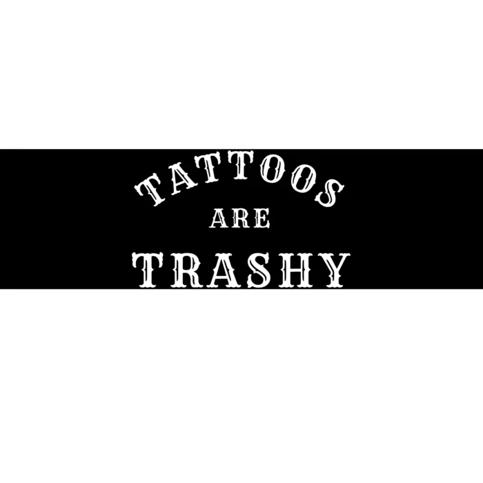 Tattoos Are Trashy Funny Sarcastic Tattoo Artist Bumper Sticker