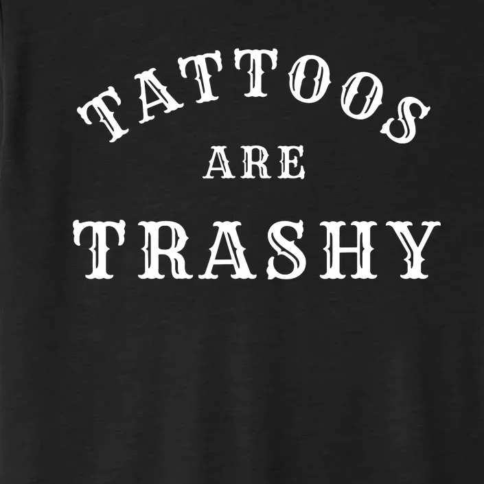 Tattoos Are Trashy Funny Sarcastic Tattoo Artist ChromaSoft Performance T-Shirt