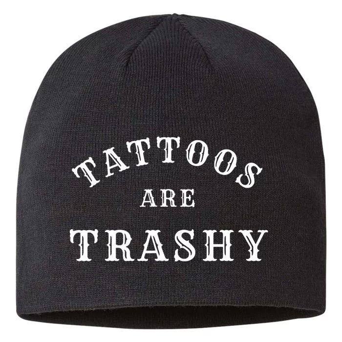 Tattoos Are Trashy Funny Sarcastic Tattoo Artist 8 1/2in Sustainable Knit Beanie