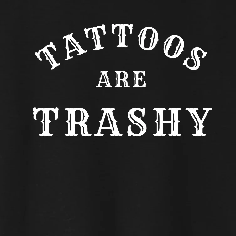 Tattoos Are Trashy Funny Sarcastic Tattoo Artist Women's Crop Top Tee