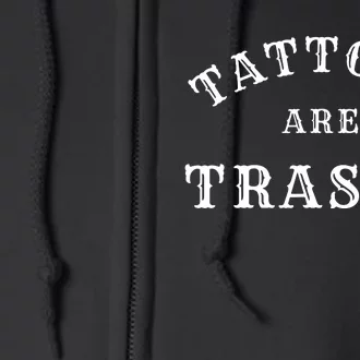 Tattoos Are Trashy Funny Sarcastic Tattoo Artist Full Zip Hoodie