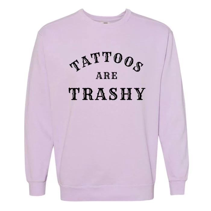 Tattoos Are Trashy Funny Sarcastic Tattoo Artist Garment-Dyed Sweatshirt