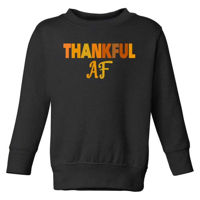 Thankful AF Turkey Trot Gift Funny Thanksgiving Toddler Sweatshirt