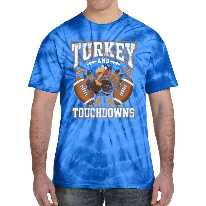 Turkey And Touchdowns Football Thanksgiving Meaningful Gift Tie-Dye T-Shirt