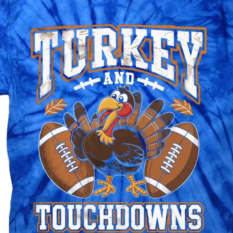 Turkey And Touchdowns Football Thanksgiving Meaningful Gift Tie-Dye T-Shirt