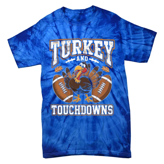 Turkey And Touchdowns Football Thanksgiving Meaningful Gift Tie-Dye T-Shirt