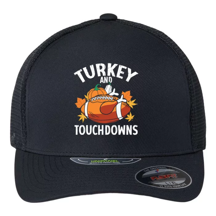 Turkey And Touchdowns Funny Thanksgiving Football Great Gift Flexfit Unipanel Trucker Cap