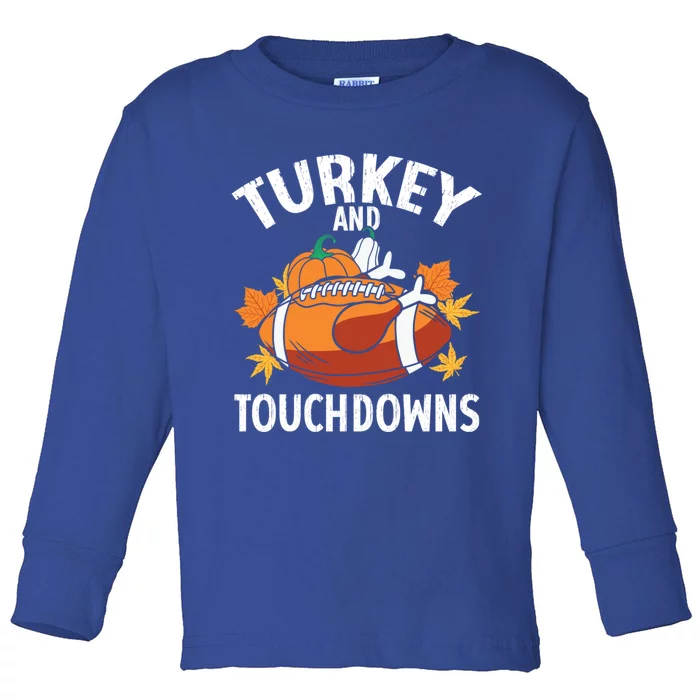 Turkey And Touchdowns Funny Thanksgiving Football Great Gift Toddler Long Sleeve Shirt