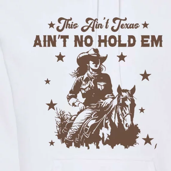 This AinT Texas AinT No Hold Em Premium Hoodie