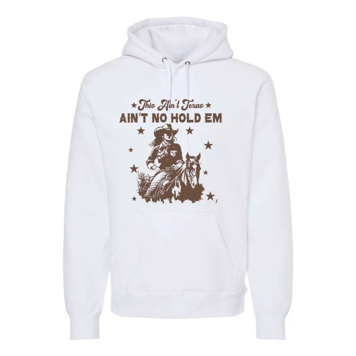 This AinT Texas AinT No Hold Em Premium Hoodie