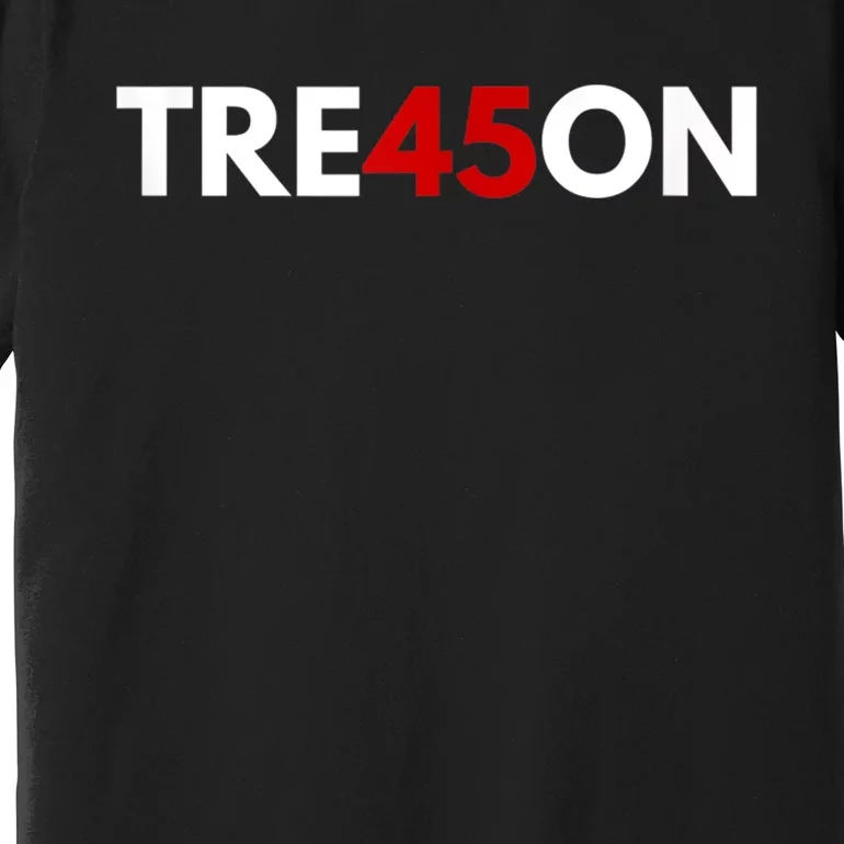 TRE45ON Anti Trump Treason 45 Premium T-Shirt