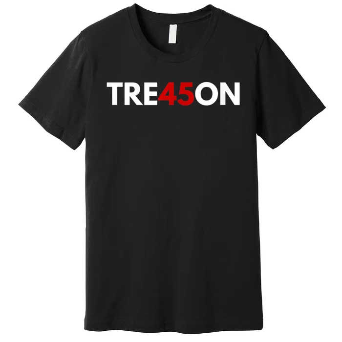 TRE45ON Anti Trump Treason 45 Premium T-Shirt