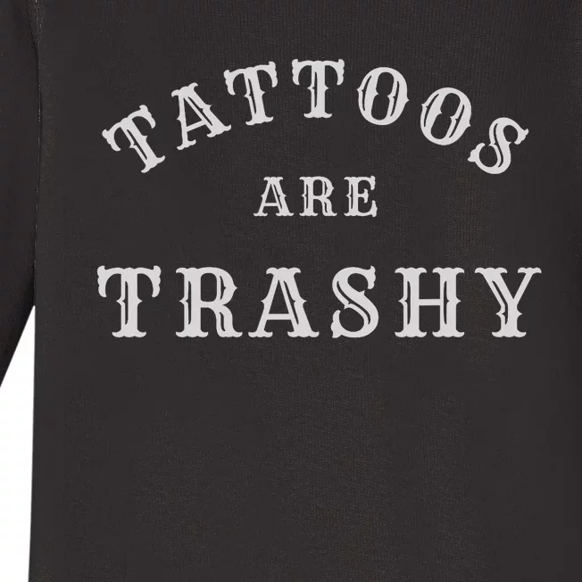 Tattoos Are Trashy Funny Sarcastic Tattoo Artist Baby Long Sleeve Bodysuit