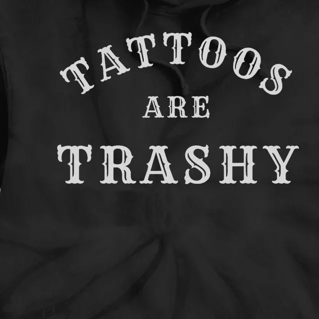 Tattoos Are Trashy Funny Sarcastic Tattoo Artist Tie Dye Hoodie