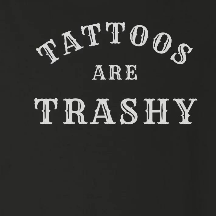 Tattoos Are Trashy Funny Sarcastic Tattoo Artist Toddler Long Sleeve Shirt