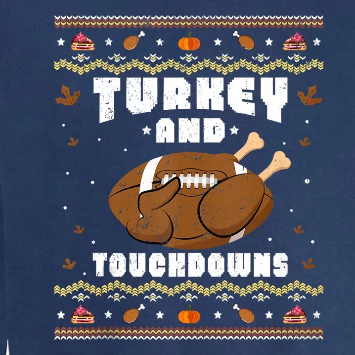 Turkey And Touchdowns Funny Ugly Thanksgiving Football Garment-Dyed Sweatshirt