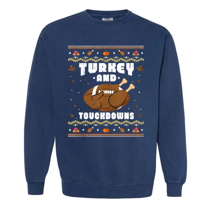 Turkey And Touchdowns Funny Ugly Thanksgiving Football Garment-Dyed Sweatshirt