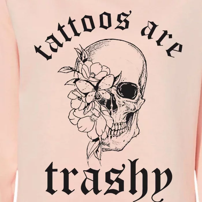 Tattoos Are Trashy Womens California Wash Sweatshirt