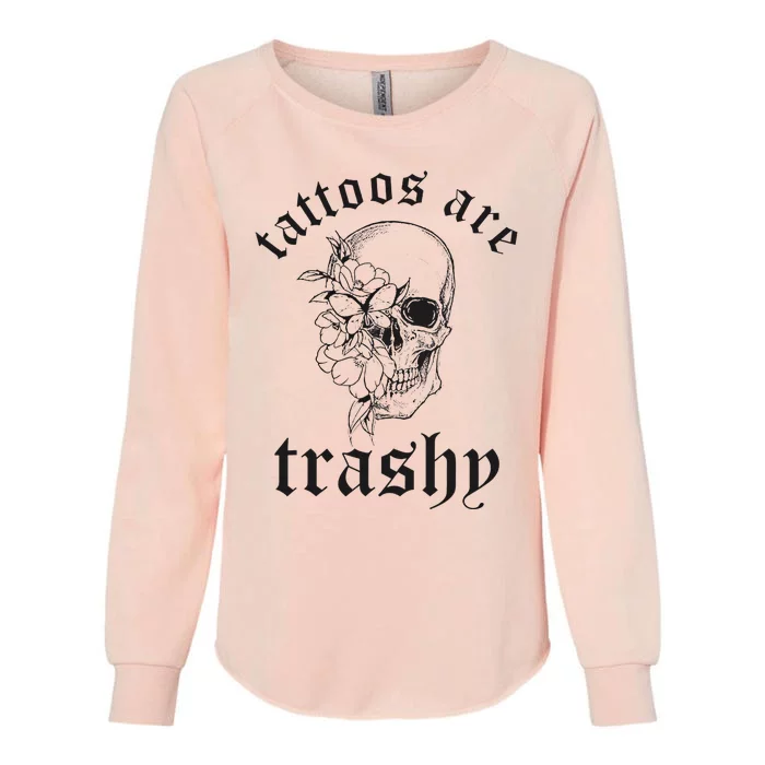 Tattoos Are Trashy Womens California Wash Sweatshirt