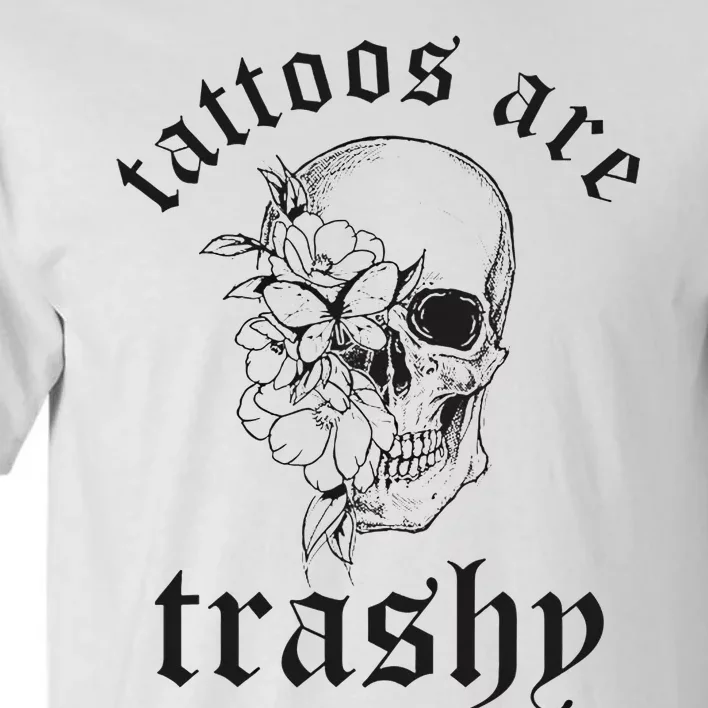 Tattoos Are Trashy Tall T-Shirt