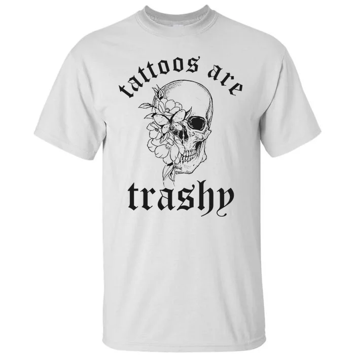 Tattoos Are Trashy Tall T-Shirt