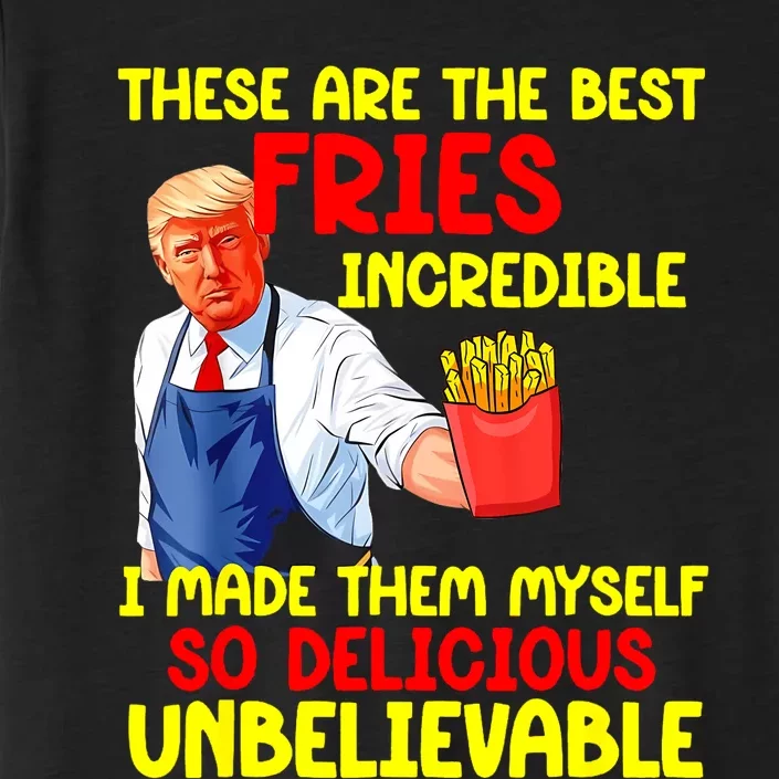 These Are The Best Fries Incredible I Made Them Myself So ChromaSoft Performance T-Shirt