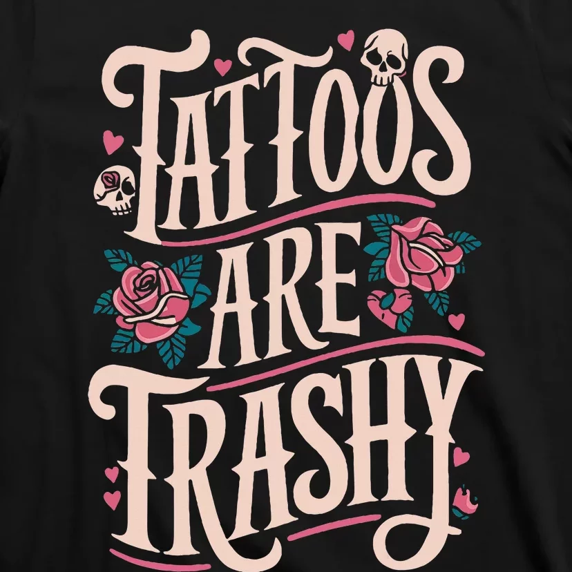 Tattoos Are Trashy T-Shirt